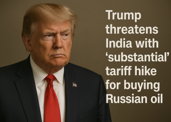 Trump threatens India with ‘substantial’ tariff hike for buying Russian oil