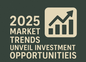 2025 Market Trends Unveil Investment Opportunities