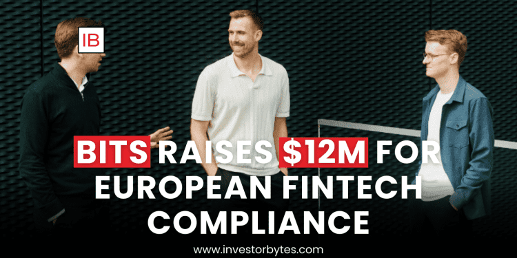 Bits Raises $12M for European Fintech Compliance