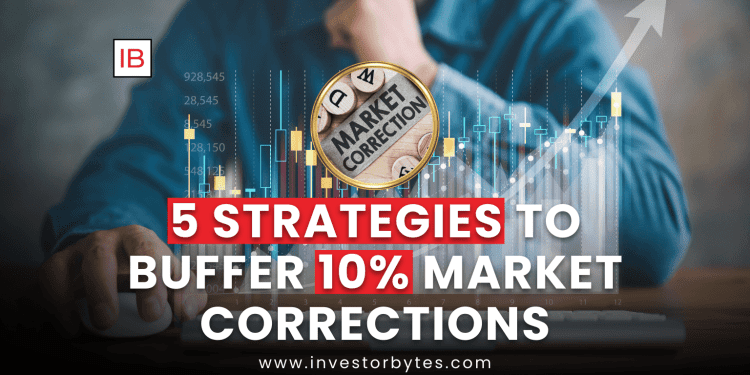 5 Strategies to Buffer 10% Market Corrections
