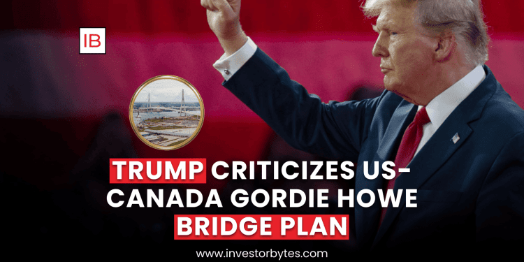 Trump Criticizes US-Canada Gordie Howe Bridge Plan