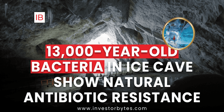 13,000-Year-Old Bacteria in Ice Cave Show Natural Antibiotic Resistance