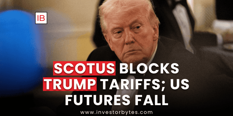SCOTUS Blocks Trump Tariffs; US Futures Fall