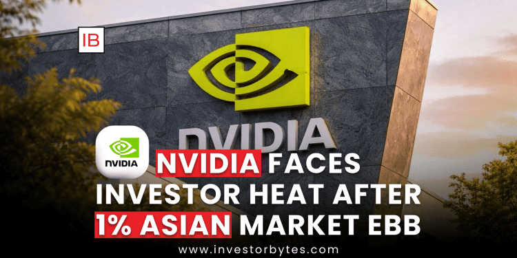 Nvidia Faces Investor Heat After 1% Asian Market Ebb