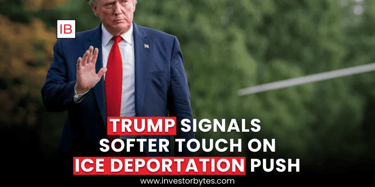 Trump Signals Softer Touch on ICE Deportation Push