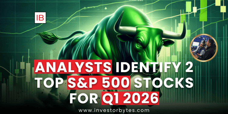 Analysts Identify 2 Top S&P 500 Stocks for Q1 2026