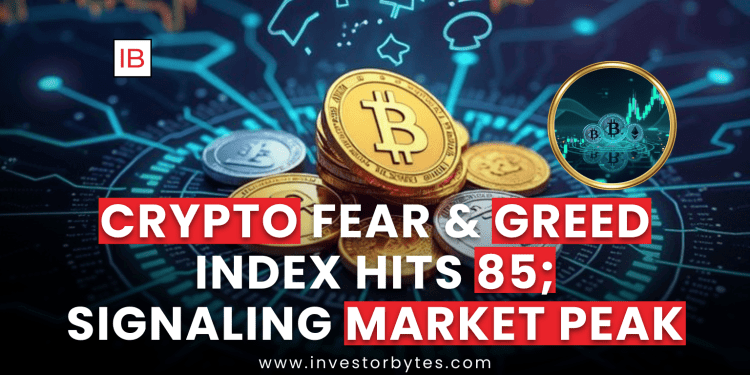 Crypto Fear & Greed Index Hits 85; Signaling Market Peak