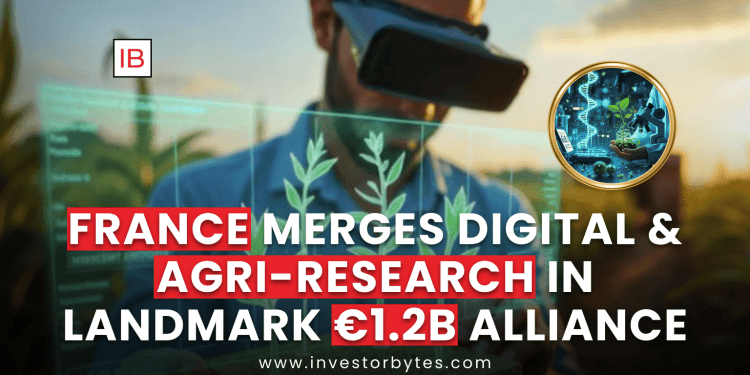 France Merges Digital & Agri-Research in Landmark €1.2B Alliance