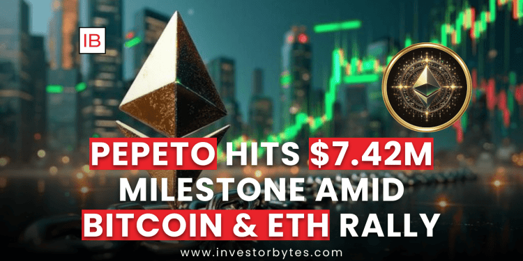 Pepeto Hits $7.42M Milestone Amid Bitcoin & ETH Rally