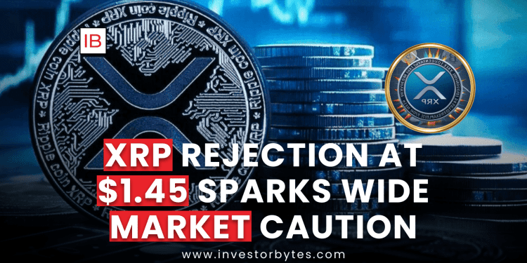 XRP Rejection at $1.45 Sparks Wide Market Caution