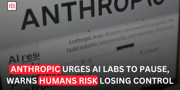Anthropic Calls for Global AI Pause, Warns Humans Could Lose Control