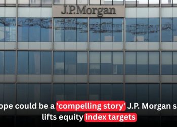J.P. Morgan Raises European Equity Targets, Sees Stronger Investment Outlook