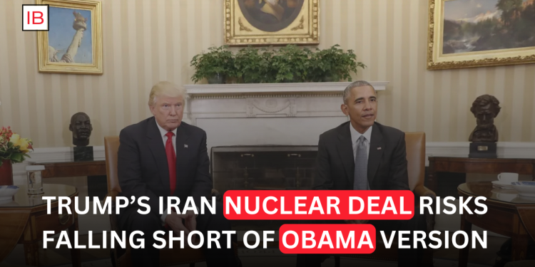 Trump’s Iran Nuclear Deal Risks Falling Short of Obama Version