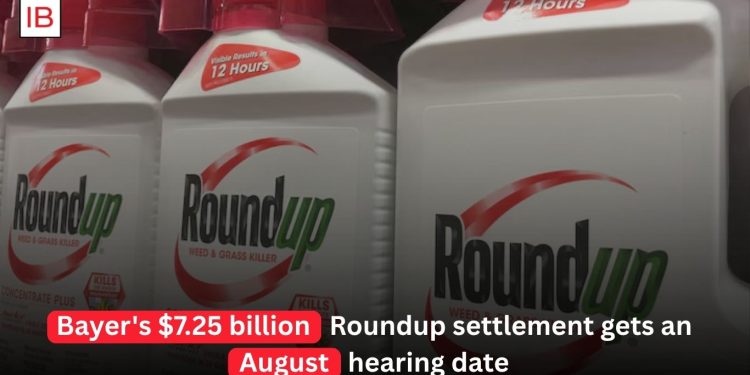 Bayer’s $7.25 Billion Roundup Settlement Faces August Court Hearing
