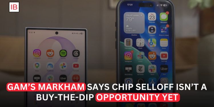 GAM's Markham Says Semiconductor Selloff Is Not Yet a Buying Opportunity