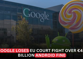 Google Loses Final EU Court Fight Over €4.1 Billion Android Antitrust Fine